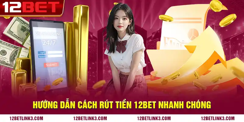 Hướng dẫn cách rút tiền 12bet nhanh chóng