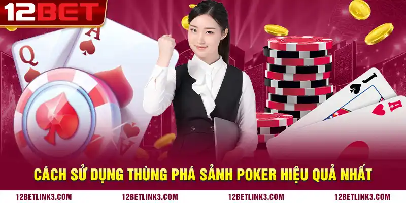 Cách sử dụng thùng phá sảnh poker hiệu quả nhất