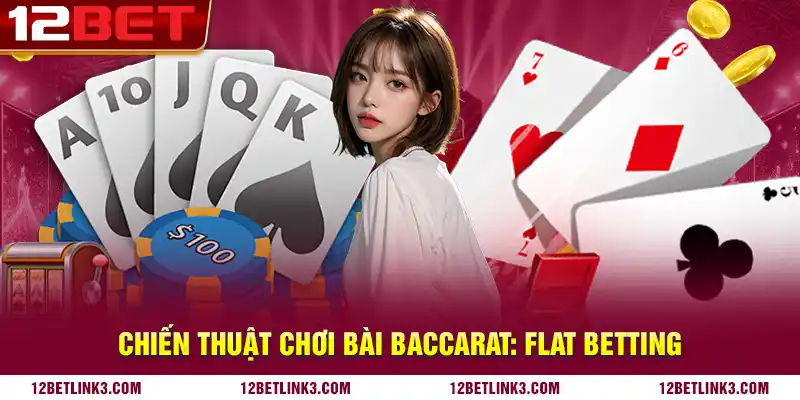 Chiến thuật chơi bài baccarat: Flat betting