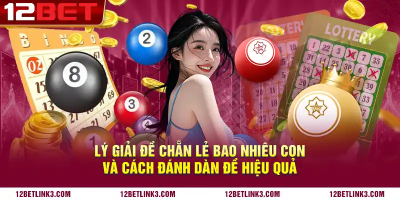 Lý giải đề chẵn lẻ bao nhiêu con và cách đánh dàn đề hiệu quả