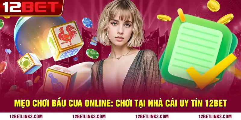 Mẹo chơi bầu cua online: Chơi tại nhà cái uy tín 12bet