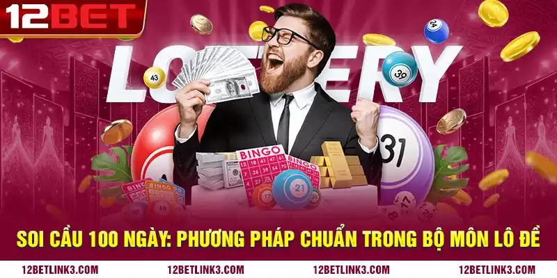 Soi cầu 100 ngày: Phương pháp chuẩn trong bộ môn lô đề