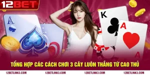 Tổng hợp các cách chơi 3 cây luôn thắng từ cao thủ