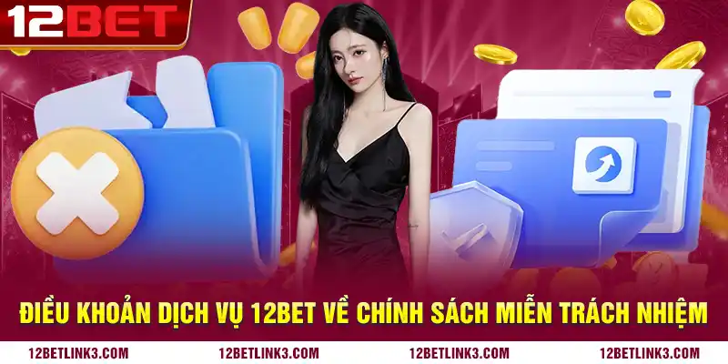 Điều khoản dịch vụ 12bet về chính sách miễn trách nhiệm