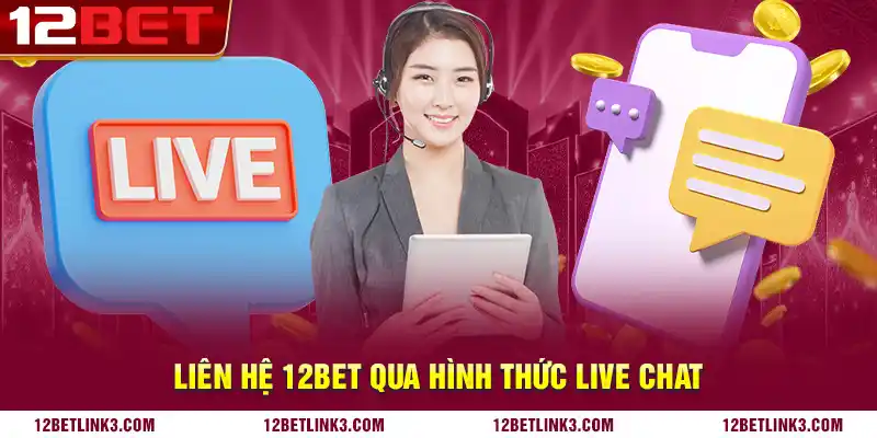 Liên hệ 12bet qua hình thức live chat