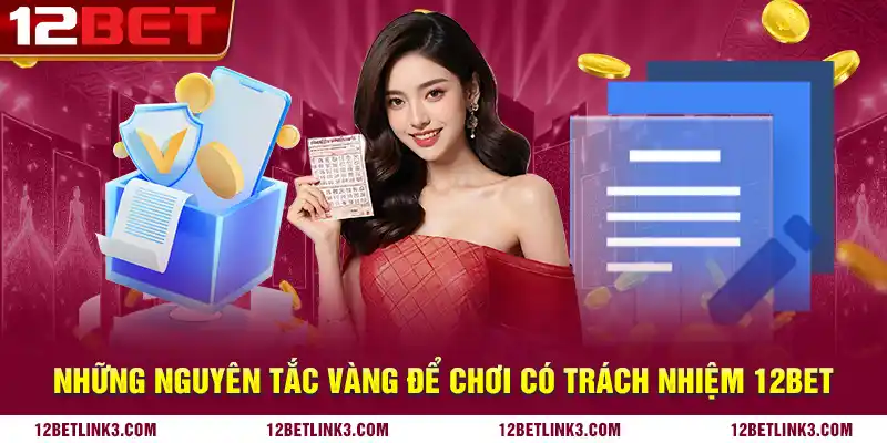 Những nguyên tắc vàng để chơi có trách nhiệm 12bet