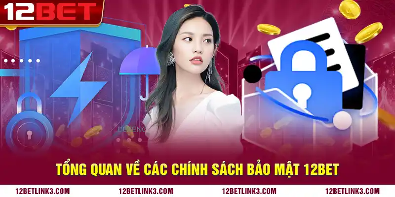 Tổng quan về các chính sách bảo mật 12bet